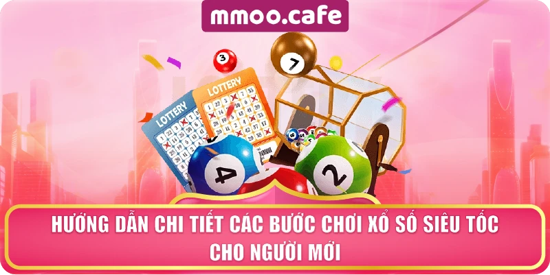 Hướng dẫn chi tiết các bước chơi xổ số siêu tốc cho người mới